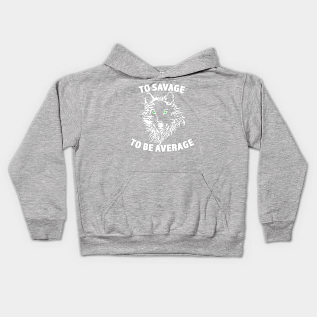 To Savage To Be Average - Savage Wolf Drawing - Gift for Wolf Lovers - White Lettering Kids Hoodie by RKP'sTees